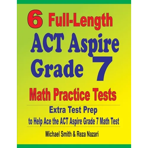 6 Full-Length ACT Aspire Grade 7 Math Practice Tests: Extra Test Prep to Help Ace the ACT Aspire Grade 7 Math Test