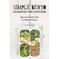 Simple Bento Cookbook for Everyone: Gourmet Bento Box Lunchbox Recipes