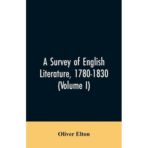 A survey of English literature, 1780-1830 (Volume I)
