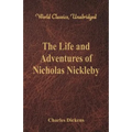 The Life And Adventures Of Nicholas Nickleby: (World Classics, Unabridged)