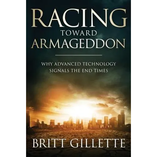 Racing Toward Armageddon: Why Advanced Technology Signals the End Times