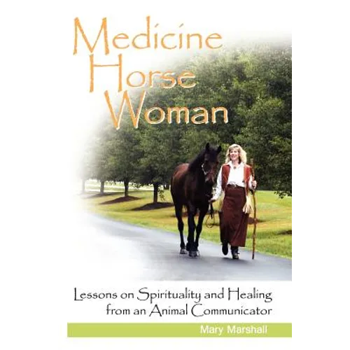 Medicine Horse Woman: Lessons on Spirituality and Healing from an Animal Communicator