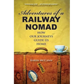Adventures of a Railway Nomad: How Our Journeys Guide Us Home