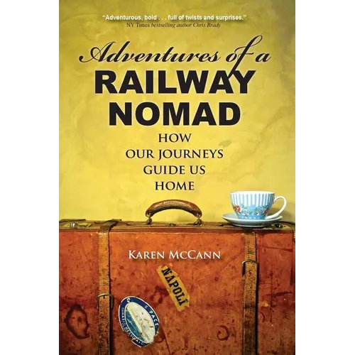 Adventures of a Railway Nomad: How Our Journeys Guide Us Home