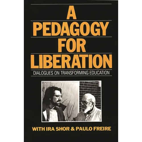 A Pedagogy for Liberation: Dialogues on Transforming Education