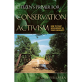 Citizen's Primer for Conservation Activism: How to Fight Development in Your Community