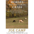Horses Were Born to be on Grass: How We Discovered the Simple But Undeniable Truth About Grass, Sugar, Equine Diet, & Lifestyle