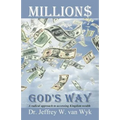 Millions God's Way: A radical approach to accessing Kingdom wealth