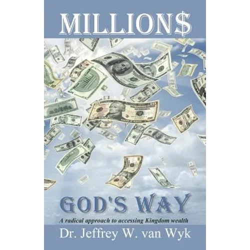 Millions God's Way: A radical approach to accessing Kingdom wealth