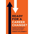 Ready For A Career Change?: Interviews with successful career transitioners, and 9 landmark questions to get you through a career change in one piece.