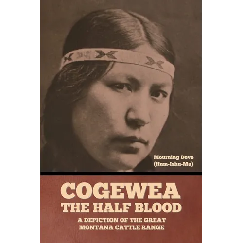 Cogewea, the Half Blood: A Depiction of the Great Montana Cattle Range
