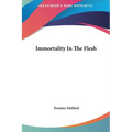 Immortality In The Flesh