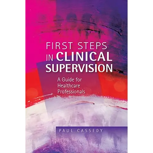 First Steps in Clinical Supervision: A Guide for Healthcare Professionals