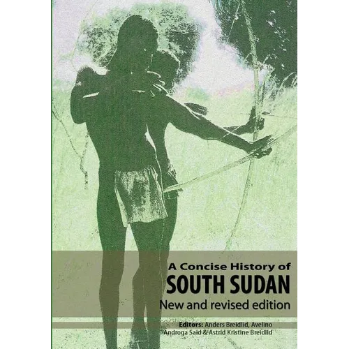 A Concise History of South Sudan: New and Revised Edition