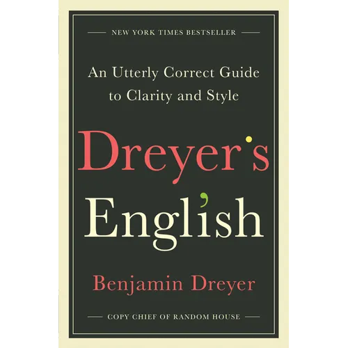 Dreyer's English: An Utterly Correct Guide to Clarity and Style