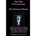 The Rite Of Exorcism The Roman Ritual: Rules, Procedures, Prayers of the Catholic Church