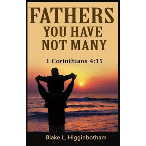 Fathers You Have Not Many: 1 Corinthians 4:15