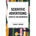 Scientific Advertising: Complete and Unabridged