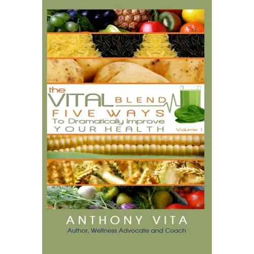 The Vital Blend: 5 Ways To Dramatically Improve Your Health