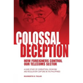 Colossal Deception: How Foreigners Control Our Telecoms Sector: A Case Study of Corruption, Cronyism and Regulatory Capture in the Philippines