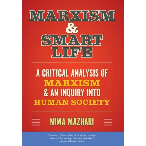 Marxism & Smart Life: A Critical Analysis of Marxism & an Inquiry Into Human Society