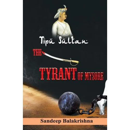Tipu Sultan The Tyrant of Mysore