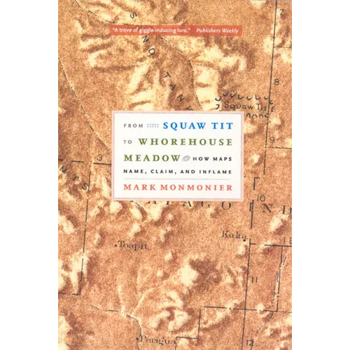 From Squaw Tit to Whorehouse Meadow: How Maps Name, Claim, and Inflame