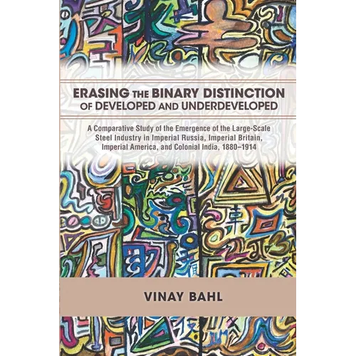Erasing the Binary Distinction of Developed and Underdeveloped: A Comparative Study of the Emergence of the Large-Scale Steel Industry in Imperial Rus