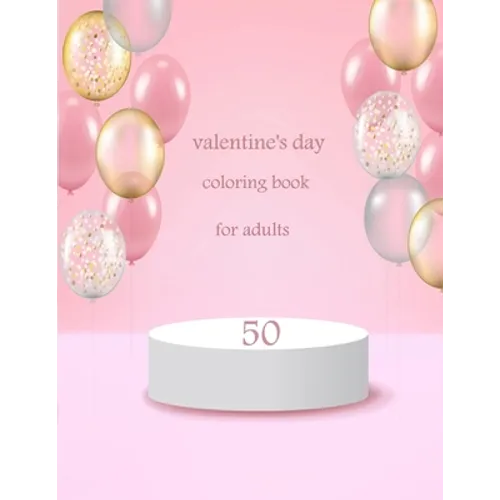 50 valentine's day coloring book for adults: Coloring Book Featuring Romantic, Beautiful and Fun Valentine's Day Designs for Stress and Relaxation