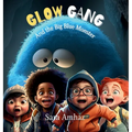 Glow Gang and the Big Blue Monster