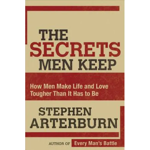 The Secrets Men Keep: How Men Make Life and Love Tougher Than It Has to Be