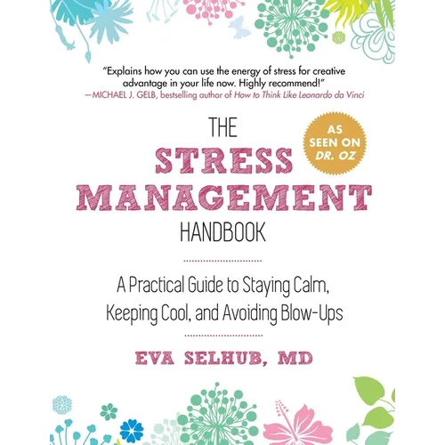 The Stress Management Handbook: A Practical Guide to Staying Calm, Keeping Cool, and Avoiding Blow-Ups