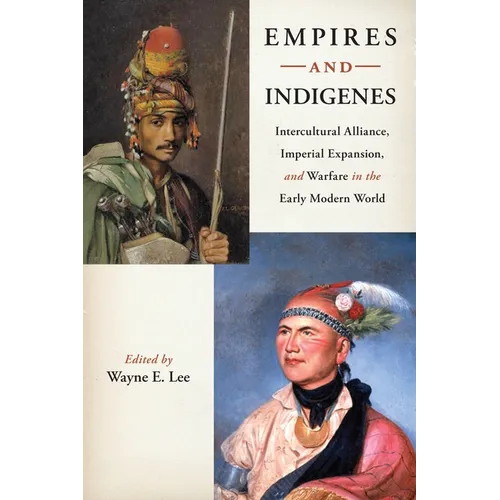 Empires and Indigenes: Intercultural Alliance, Imperial Expansion, and Warfare in the Early Modern World