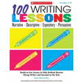 100 Writing Lessons: Narrative, Descriptive, Expository, Persuasive, Grades 4-8: Ready-To-Use Lessons to Help Students Become Strong Writers and Succe
