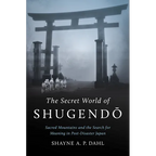 The Secret World of Shugendō: Sacred Mountains and the Search for Meaning in Post-Disaster Japan - Paperback