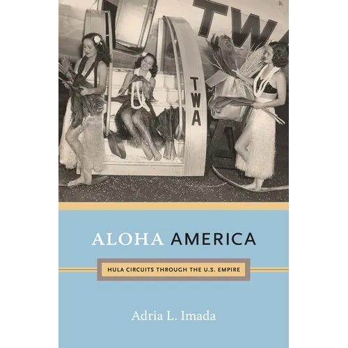Aloha America: Hula Circuits through the U.S. Empire