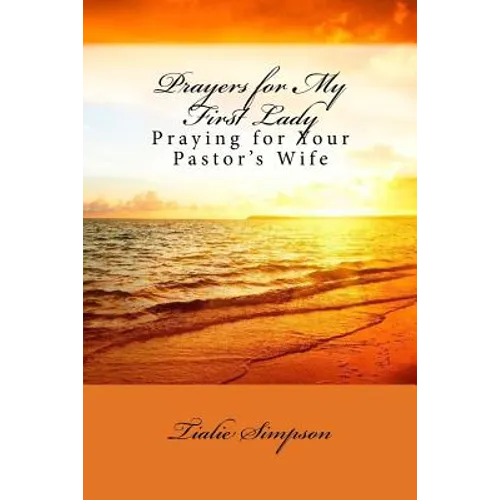 Prayers for My First Lady: Praying for Your Pastor's Wife