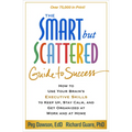 Smart But Scattered Guide to Success: How to Use Your Brain's Executive Skills to Keep Up, Stay Calm, and Get Organized at Work and at Home