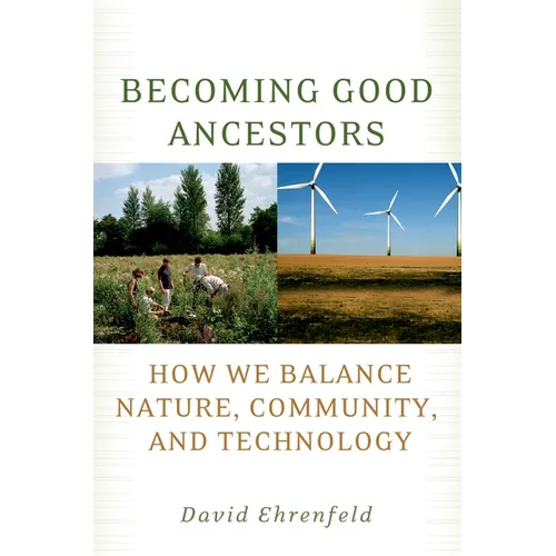 Becoming Good Ancestors: How We Balance Nature, Community, and Technology