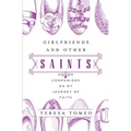 Girlfriends and Other Saints: Companions on My Journey of Faith