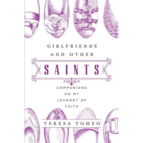 Girlfriends and Other Saints: Companions on My Journey of Faith