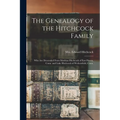 The Genealogy of the Hitchcock Family: Who are Descended From Matthias Hitchcock of East Haven, Conn. and Luke Hitchcock of Wethersfield, Conn.