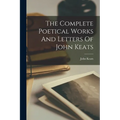 The Complete Poetical Works And Letters Of John Keats