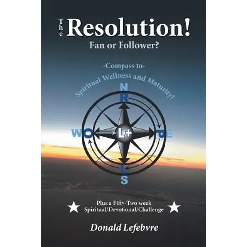 The Resolution! Fan or Follower?: -Compass To- Spiritual Wellness and Maturity!