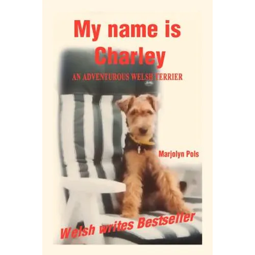 My Name Is Charley: An Adventurous Welsh Terrier