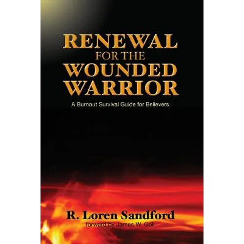 Renewal for the Wounded Warrior: A Burnout Survival Guide for Believers