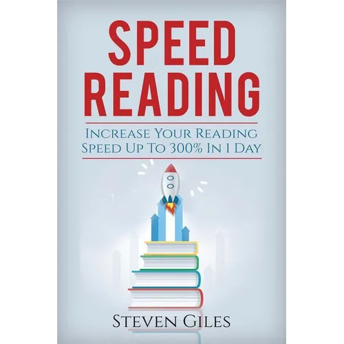 Speed Reading: Learn How To Speed Read In 24 Hours and Triple Your Reading Speed. Accelerated Learning, Beginners Guide To Speed Read