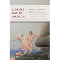 A Desire Called America: Biopolitics, Utopia, and the Literary Commons