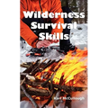Wilderness Survival Skills: How to Prepare and Survive in Any Dangerous Situation Including All Necessary Equipment, Tools, Gear and Kits to Make a Sh