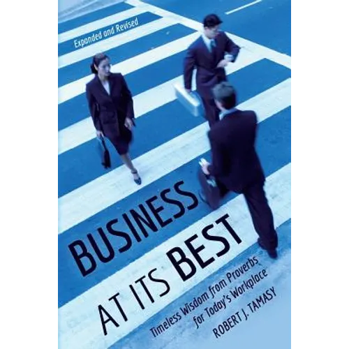Business at Its Best: Timeless Wisdom from Proverbs for Today's Workplace